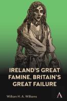 Irelandâ€™S Great Famine, Britainâ€™S Great Failure