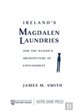 Bertrand.pt - Ireland'S Magdalen Laundries And The Nation'S Architecture Of Containment