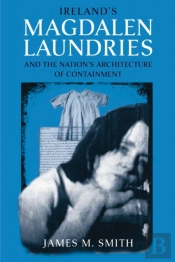 Ireland'S Magdalen Laundries And The Nation'S Architecture Of Containment