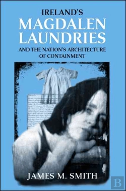 Bertrand.pt - Ireland'S Magdalen Laundries And The Nation'S Architecture Of Containment