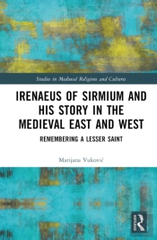 Irenaeus Of Sirmium And His Story In The Medieval East And West