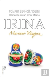 Irina. Romance De Un Amor Eterno