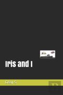 Iris And I