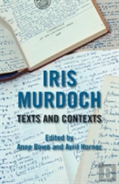Iris Murdoch: Texts And Contexts