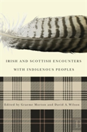 Irish And Scottish Encounters With Indigenous Peoples