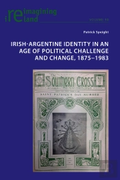 Irish-Argentine Identity In An Age Of Political Challenge And Change, 18751983