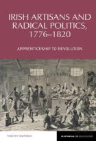 Irish Artisans And Radical Politics, 1776-1820