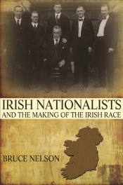 Irish Nationalists And The Making Of The Irish Race