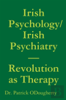 Irish Psychology/Irish Psychiatry? Revolution As Therapy