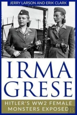 Bertrand.pt - Irma Grese: Hitler'S Ww2 Female Monsters