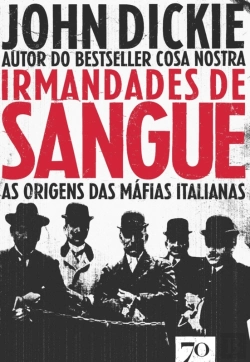 Bertrand.pt - Irmandades De Sangue - As Origens Das Máfias Italianas