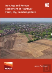 Iron Age And Roman Settlement At Highflyer Farm, Ely, Cambridgeshire