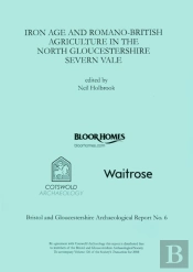 Iron Age And Romano-British Agriculture In The North Gloucestershire Severn Vale