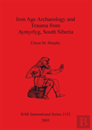 Iron Age Archaeology And Trauma From Aymyrlyg South Siberia