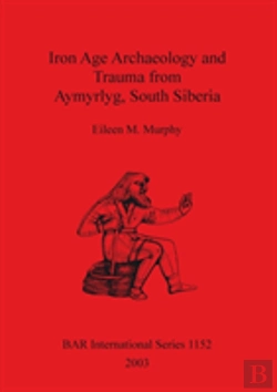 Bertrand.pt - Iron Age Archaeology And Trauma From Aymyrlyg South Siberia