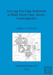 Iron Age Fen-Edge Settlement At Black Horse Farm, Sawtry, Cambridgeshire