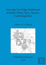 Iron Age Fen-Edge Settlement At Black Horse Farm, Sawtry, Cambridgeshire
