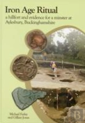 Iron Age Ritual, A Hillfort And Evidence For A Minster At Aylesbury, Buckinghamshire
