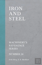 Iron And Steel - Machinery'S Reference Series - Number 36