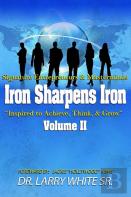 Iron Sharpens Iron Inspire To Achieve, Think & Grow Volume Ii