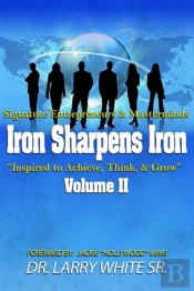 Iron Sharpens Iron Inspire To Achieve, Think & Grow Volume Ii