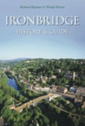 Ironbridge: History And Guide