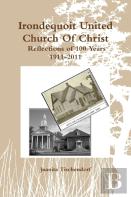 Irondequoit United Church Of Christ- Reflections Of 100 Years - 1911-2011