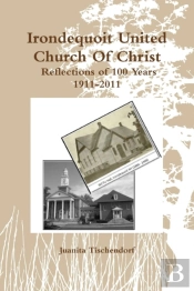 Irondequoit United Church Of Christ- Reflections Of 100 Years - 1911-2011