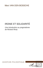 Ironie Et Solidarite ; Une Introduction Au Pragmatisme De Richard Rorty