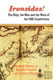 Ironsides! The Ship, The Men And The Wars Of The Uss Constitution