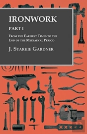 Ironwork - Part I - From The Earliest Times To The End Of The Mediaeval Period