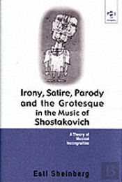 Irony, Satire, Parody And The Grotesque In The Music Of Shostakovich