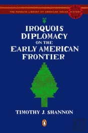 Iroquois Diplomacy On The Early American Frontier