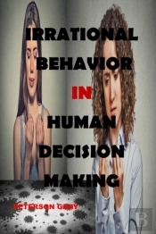 Irrational Behavior  In  Human Decision Making