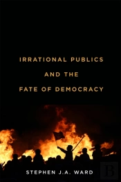 Irrational Publics And The Fate Of Democracy