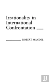 Irrationality In International Confrontation.