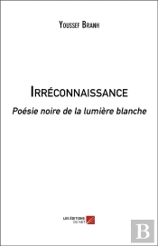 Irréconnaissance ; Poésie Noire De La Lumière Blanche