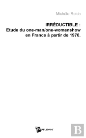 Irréductible : Etude Du One-Man Et One-Woman Show En France, À Partir De 1970