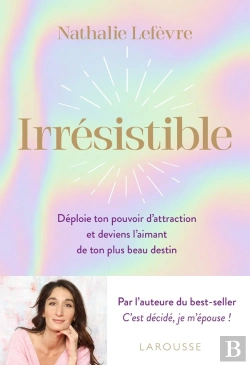 Bertrand.pt - Irrésistible : Déploie Ton Pouvoir D'Attraction Et Deviens L'Aimant De Ton Plus Beau Destin