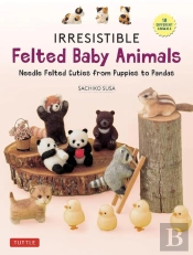 Irresistible Felted Baby Animals