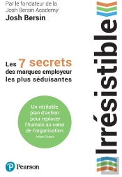 Irrésistible : Les 7 Secrets Des Marques Employeur Les Plus Séduisantes