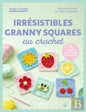 Irrésistibles Granny Squares Au Crochet : 12 Créations Super Faciles À Crocheter