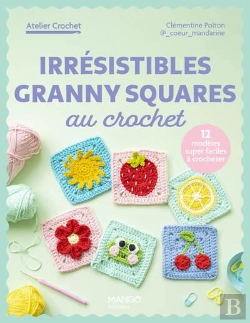 Bertrand.pt - Irrésistibles Granny Squares Au Crochet : 12 Créations Super Faciles À Crocheter
