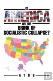 Is America On The Brink Of Socialistic Collapse?