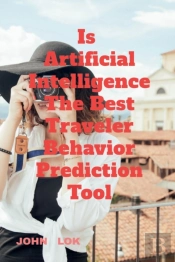 Is Artificial Intelligence The Best Traveler Behavior Prediction Tool