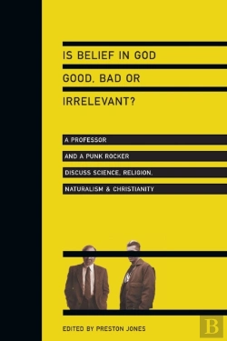 Bertrand.pt - Is Belief In God Good, Bad Or Irrelevant? Â€“ A Professor And A Punk Rocker Discuss Science, Religion, Naturalism Christianity