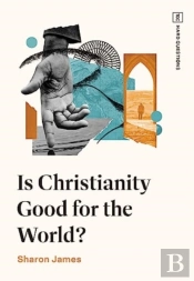 Is Christianity Good For The World?