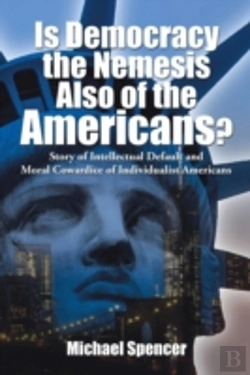 Bertrand.pt - Is Democracy The Nemesis Also Of The Americans?: Story Of Intellectual Default And Moral Cowardice Of Individualist Americans