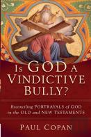Is God A Vindictive Bully? Â€“ Reconciling Portrayals Of God In The Old And New Testaments