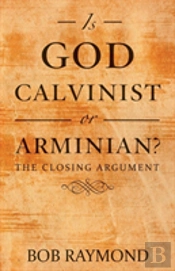 Is God Calvinist Or Arminian?